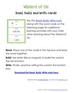 Wizard of Oz Read, Build, and Write cards Use the Read, Build, Write mats along with the word cards on the following page for additional learning activities with your child