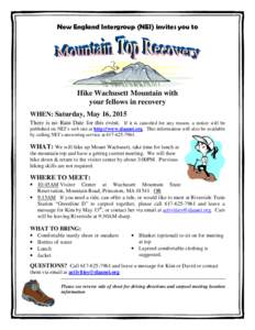 New England Intergroup (NEI) invites you to  Hike Wachusett Mountain with your fellows in recovery WHEN: Saturday, May 16, 2015 There is no Rain Date for this event. If it is canceled for any reason, a notice will be