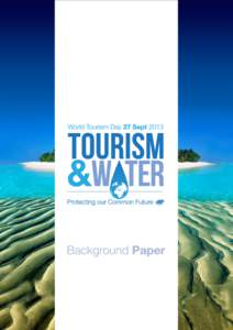 Water is one of the world´s most precious natural resources. In tourism, it is both a critical resource and asset for most destinations. Clean, accessible water is an integral resource, running most of the tourism sect