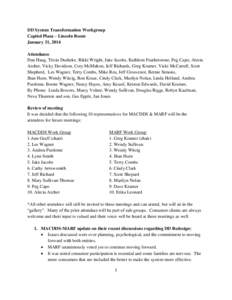 DD System Transformation Workgroup Capitol Plaza – Lincoln Room January 31, 2014 Attendance Dan Haug, Tricia Dusheke, Rikki Wright, Jake Jacobs, Kathleen Featherstone, Peg Capo, Alecia Archer, Vicky Davidson, Cory McMa