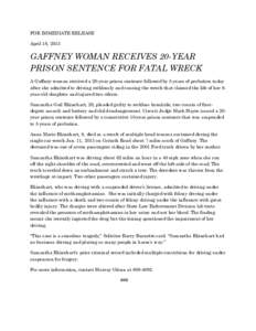 FOR IMMEDIATE RELEASE April 18, 2013 GAFFNEY WOMAN RECEIVES 20-YEAR PRISON SENTENCE FOR FATAL WRECK A Gaffney woman received a 20-year prison sentence followed by 5 years of probation today