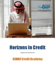 Horizons in Credit Copyright @ Saudi Credit Bureau 2014 SIMAH Credit Academy  Contents