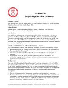 Task Force on Regulating for Patient Outcomes Members Present: Gay Dodson, Chair (TX); B. Belaire Bourg, Jr. (LA); Dianna C. Drake (TN); Sophie Heymann (NJ); Vicki Schmidt (KS); John D. Taylor (FL). Others Present: