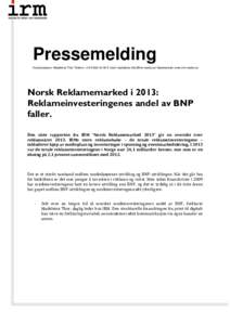 Pressemelding Kontaktperson: Madeleine Thor Telefon: +E-mail:  Hjemmeside: www.irm-media.no Norsk Reklamemarked i 2013: Reklameinvesteringenes andel av BNP faller.