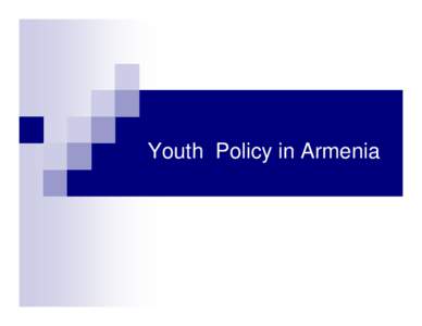 Youth Policy in Armenia   State Youth Policy of the Republic of Armenia is one of the most important