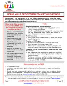 Information S heet #4  USING YOUR REGISTERED EDUCATION SAVINGS Did you know? Your plan should be for your child or the person named in the plan to start drawing money out of the Registered Educational Savings Plan (RESP)