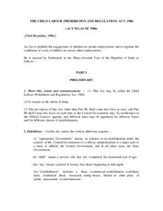 THE CHILD LABOUR (PROHIBITION AND REGULATION) ACT, 1986 (ACT NO. 61 OF23rd December, An Act to prohibit the engagement of children in certain employments and to regulate the conditions of work of children 