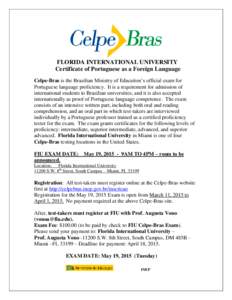 FLORIDA INTERNATIONAL UNIVERSITY Certificate of Portuguese as a Foreign Language Celpe-Bras is the Brazilian Ministry of Education’s official exam for Portuguese language proficiency. It is a requirement for admission 
