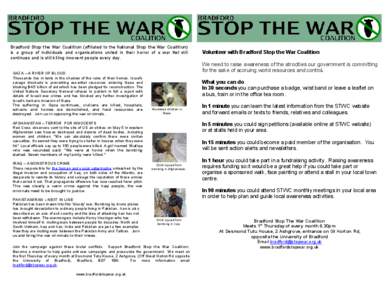 Bradford Stop the War Coalition (affiliated to the National Stop the War Coalition) is a group of individuals and organisations united in their horror of a war that still continues and is still killing innocent people ev