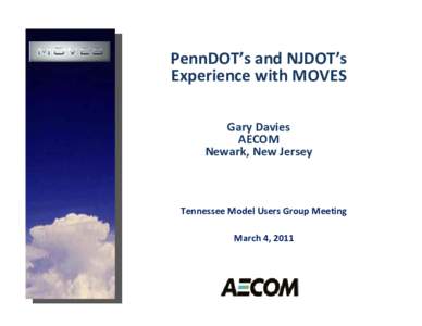 PennDOT’s and NJDOT’s Experience with MOVES Gary Davies Gary Davies AECOM Newark, New Jersey