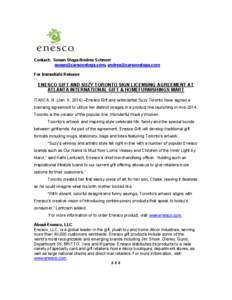 Contact: Susan Stoga/Andrea Schnorr [removed], [removed] For Immediate Release ENESCO GIFT AND SUZY TORONTO SIGN LICENSING AGREEMENT AT ATLANTA INTERNATIONAL GIFT & HOMEFURNISHINGS MART