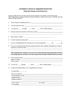 GOVERNOR’ S OFFICE OF CONSUMER PROTECTION Health Spa Change of Ownership Form Please complete this form and attach the documents indicated in the checklist on the following page. Return these items to: Governor’s Off