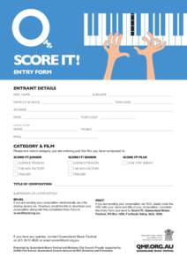SCORE IT! ENTRY FORM ENTRANT DETAILS FIRST NAME						SURNAME NAME OF SCHOOL							YEAR LEVEL ADDRESS