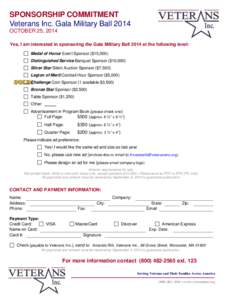 SPONSORSHIP COMMITMENT Veterans Inc. Gala Military Ball 2014 OCTOBER 25, 2014 Yes, I am interested in sponsoring the Gala Military Ball 2014 at the following level: Medal of Honor Event Sponsor ($15,000) Distinguished Se