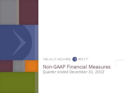 Non-GAAP Financial Measures Quarter ended December 31, 2013 Non-GAAP Financial Measures Health Care REIT, Inc. (HCN) believes that net income attributable to common stockholders (NICS), as defined by U.S. generally acce
