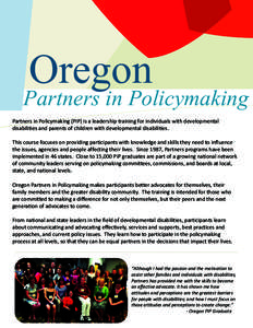 Oregon  Partners in Policymaking Partners in Policymaking (PIP) is a leadership training for individuals with developmental disabilities and parents of children with developmental disabilities. This course focuses on pro