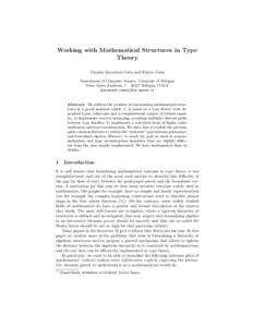 Working with Mathematical Structures in Type Theory Claudio Sacerdoti Coen and Enrico Tassi Department of Computer Science, University of Bologna Mura Anteo Zamboni, 7 – 40127 Bologna, ITALY {sacerdot,tassi}@cs.unibo.i