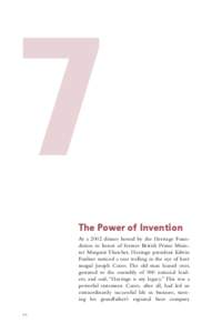 7 The Power of Invention At a 2002 dinner hosted by the Heritage Foundation in honor of former British Prime Minister Margaret Thatcher, Heritage president Edwin Feulner noticed a tear welling in the eye of beer mogul Jo