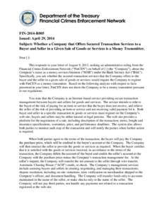 FIN-2014-R005 Issued: April 29, 2014 Subject: Whether a Company that Offers Secured Transaction Services to a Buyer and Seller in a Given Sale of Goods or Services is a Money Transmitter. Dear [ ]: This responds to your 