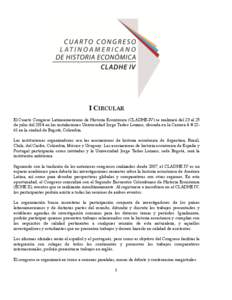 I CIRCULAR El Cuarto Congreso Latinoamericano de Historia Económica (CLADHE-IV) se realizará del 23 al 25 de julio del 2014 en las instalaciones Universidad Jorge Tadeo Lozano, ubicada en la Carrera 4 # 2261 en la ciud