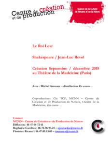 Le Roi Lear Shakespeare / Jean-Luc Revol Création Septembre / décembre 2015 au Théâtre de la Madeleine (Paris) Avec : Michel Aumont - distribution En cours…
