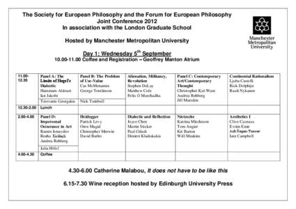 The Society for European Philosophy and the Forum for European Philosophy Joint Conference 2012 In association with the London Graduate School Hosted by Manchester Metropolitan University Day 1: Wednesday 5th September 1