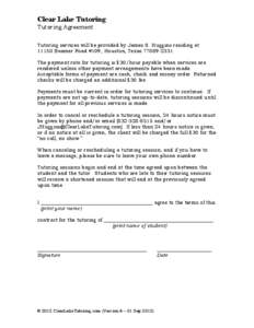 Clear Lake Tutoring Tutoring Agreement Tutoring services will be provided by James S. Huggins residing at[removed]Beamer Road #109, Houston, Texas[removed]The payment rate for tutoring is $30/hour payable when services