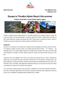 MEDIA RELEASE  FOR IMMEDIATE USE FEBRUARY[removed]Escape to Thredbo Alpine Resort this summer