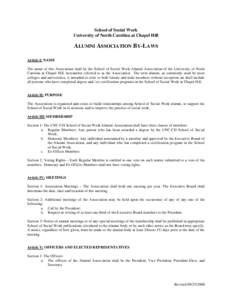 School of Social Work University of North Carolina at Chapel Hill ALUMNI ASSOCIATION BY-LAWS Article I: NAME The name of this Association shall be the School of Social Work Alumni Association of the University of North