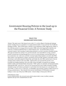 Government Housing Policies in the Lead-up to the Financial Crisis: A Forensic Study Edward J. Pinto DISCUSSION DRAFT DATED[removed]Abstract: The major cause of the financial crisis in the U.S. was the collapse of housi