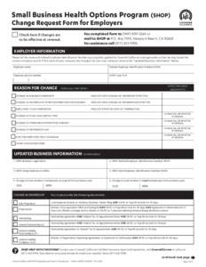 Small Business Health Options Program (SHOP) Change Request Form for Employers Check here if changes are to be effective at renewal.  Fax completed form to[removed]or
