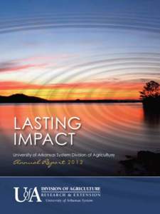 LASTING IMPACT University of Arkansas System Division of Agriculture Annual Report