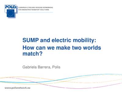 SUMP and electric mobility: How can we make two worlds match? Gabriela Barrera, Polis  |