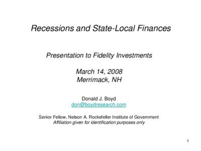 Recessions and State-Local Finances Presentation to Fidelity Investments March 14, 2008 Merrimack, NH Donald J. Boyd