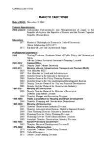 CURRICULUM VITAE  MAKOTO TAKETOSHI Date of Birth: December 2, 1949 Current Appointments: 2013-present Ambassador Extraordinary and Plenipotentiary of Japan to the