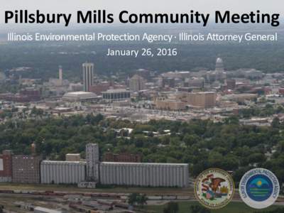Pillsbury Mills Community Meeting Illinois Environmental Protection Agency ∙ Illinois Attorney General January 26, 2016 Presentation Overview 1. Asbestos legal framework