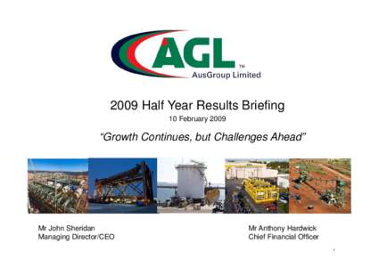 2009 Half Year Results Briefing 10 February 2009 “Growth Continues, but Challenges Ahead”  Mr John Sheridan