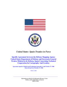 United States–Spain Treaties in Force Specific Agreement between the Defense Mapping Agency United States Department of Defense and Secretaría General Técnica Ministerio de Defensa, Spain Concerning Technical Coopera