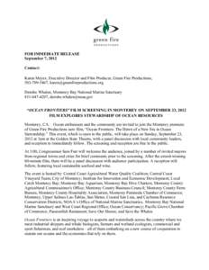 FOR IMMEDIATE RELEASE September 7, 2012 Contact: Karen Meyer, Executive Director and Film Producer, Green Fire Productions, [removed], [removed] Deirdre Whalen, Monterey Bay National Marine Sanctu
