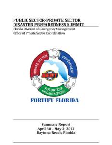 PUBLIC SECTOR-PRIVATE SECTOR DISASTER PREPAREDNESS SUMMIT Florida Division of Emergency Management Office of Private Sector Coordination  Summary Report