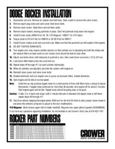 DODGE ROCKER INSTALLATION 1. Disconnect coil wire. Remove air cleaner and inlet hose. Clear a path to remove the valve covers. 2. Remove spark plug wires and valve cover hold down bolts. 3. Remove valve covers. Clean the