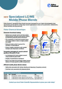 NEW  Specialized LC/MS Mobile Phase Blends  Fisher Chemical™ specialized solvent blends have been developed for use in liquid chromatography mass