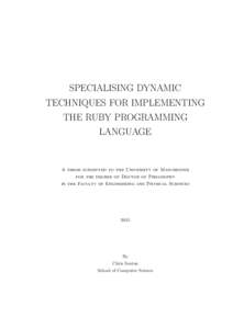 SPECIALISING DYNAMIC TECHNIQUES FOR IMPLEMENTING THE RUBY PROGRAMMING LANGUAGE  A thesis submitted to the University of Manchester