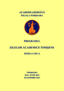 ACADEMIA ROMÂNĂ FILIALA TIMIŞOARA PROGRAMUL  ZILELOR ACADEMICE TIMIŞENE