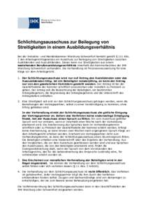 Schlichtungsausschuss zur Beilegung von Streitigkeiten in einem Ausbildungsverhältnis Bei der Industrie- und Handelskammer Würzburg-Schweinfurt besteht gemäß § 111 Abs. 2 des Arbeitsgerichtsgesetzes ein Ausschuss zu