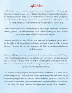 Addiction Addiction has become one of our society’s most pressing problems and most tragic illnesses. Every year, it tears away at the heart of millions of families and creeps closer to children’s doorstep. What used