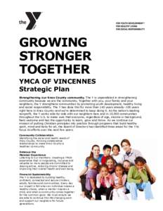 GROWING STRONGER TOGETHER YMCA OF VINCENNES Strategic Plan Strengthening our Knox County community. The Y is unparalleled in strengthening