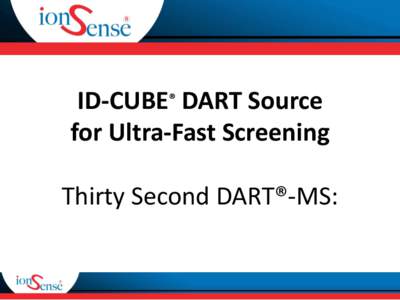 ID-CUBE® DART Source for Ultra-Fast Screening Thirty Second DART®-MS: Spot 5 µL aliquot or powder residue on the OpenSpot™ Card