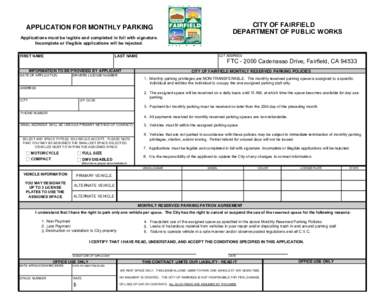 CITY OF FAIRFIELD DEPARTMENT OF PUBLIC WORKS APPLICATION FOR MONTHLY PARKING Applications must be legible and completed in full with signature. Incomplete or illegible applications will be rejected.