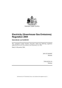 Australian Capital Territory  Electricity (Greenhouse Gas Emissions) Regulation 2004 Subordinate Law SL2004-60 The Australian Capital Territory Executive makes the following regulation